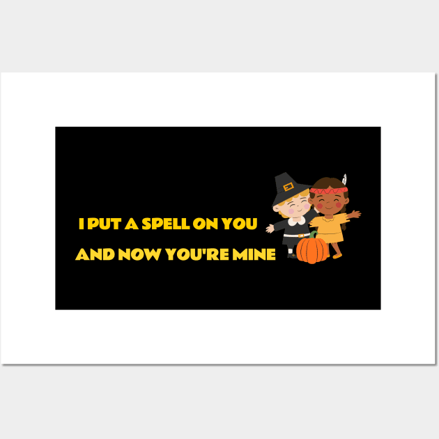 I PUT A SPELL ON YOU AND NOW YOU'RE MINE Wall Art by Laddawanshop